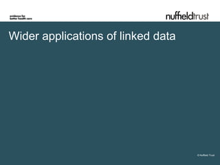 Wider applications of linked data




                                    © Nuffield Trust
 