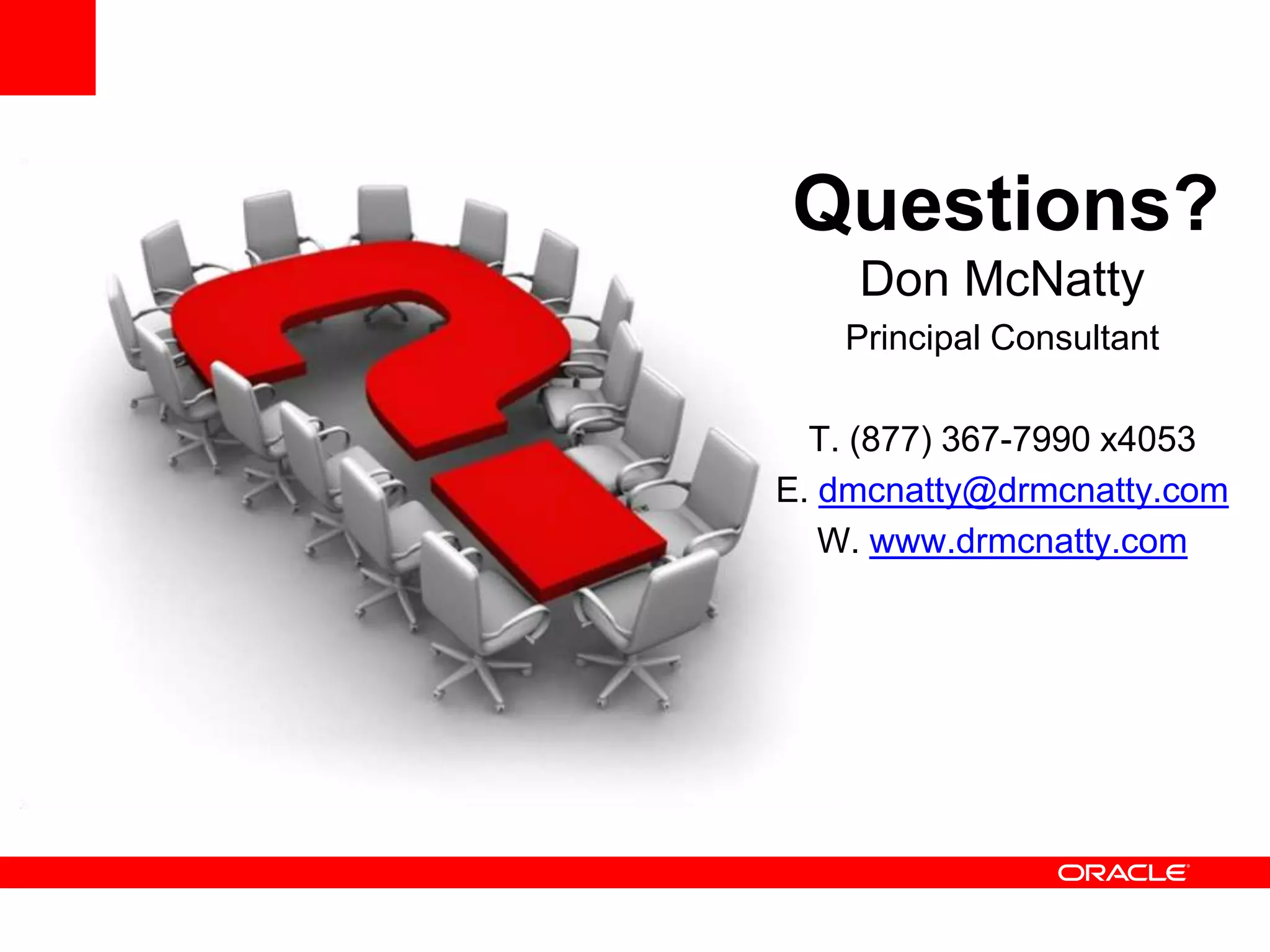Questions?
    Don McNatty
   Principal Consultant

  T. (877) 367-7990 x4053
E. dmcnatty@drmcnatty.com
   W. www.drmcnatty.com




                          32
 