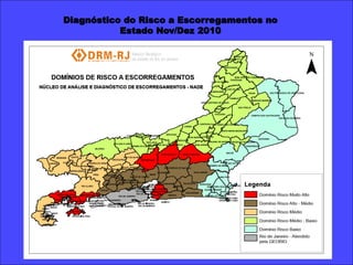 Diagnóstico do Risco a Escorregamentos no
           Estado Nov/Dez 2010
 