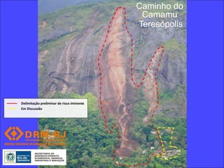 Caminho do
                                            Camamu
                                           Teresópolis




Delimitação preliminar de risco iminente
Em Discussão
 