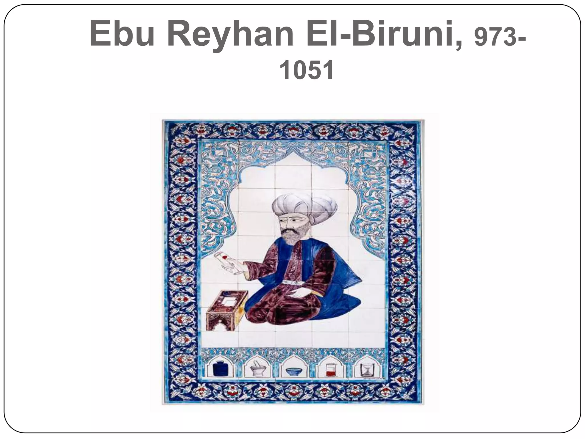 Ebu Reyhan El-Biruni, 973-
           1051
 
