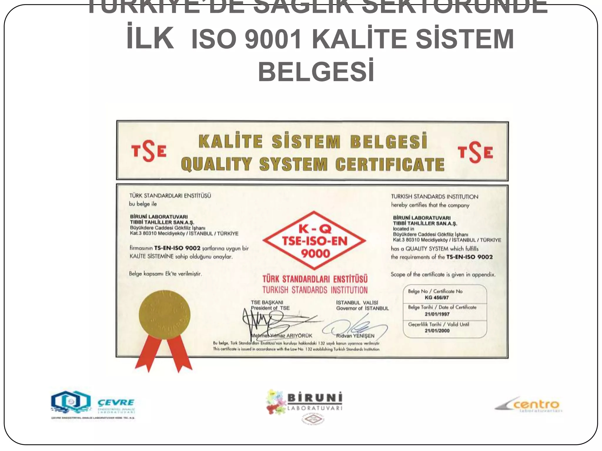 TÜRKĠYE‟DE SAĞLIK SEKTÖRÜNDE
  ĠLK ISO 9001 KALĠTE SĠSTEM
           BELGESĠ
 