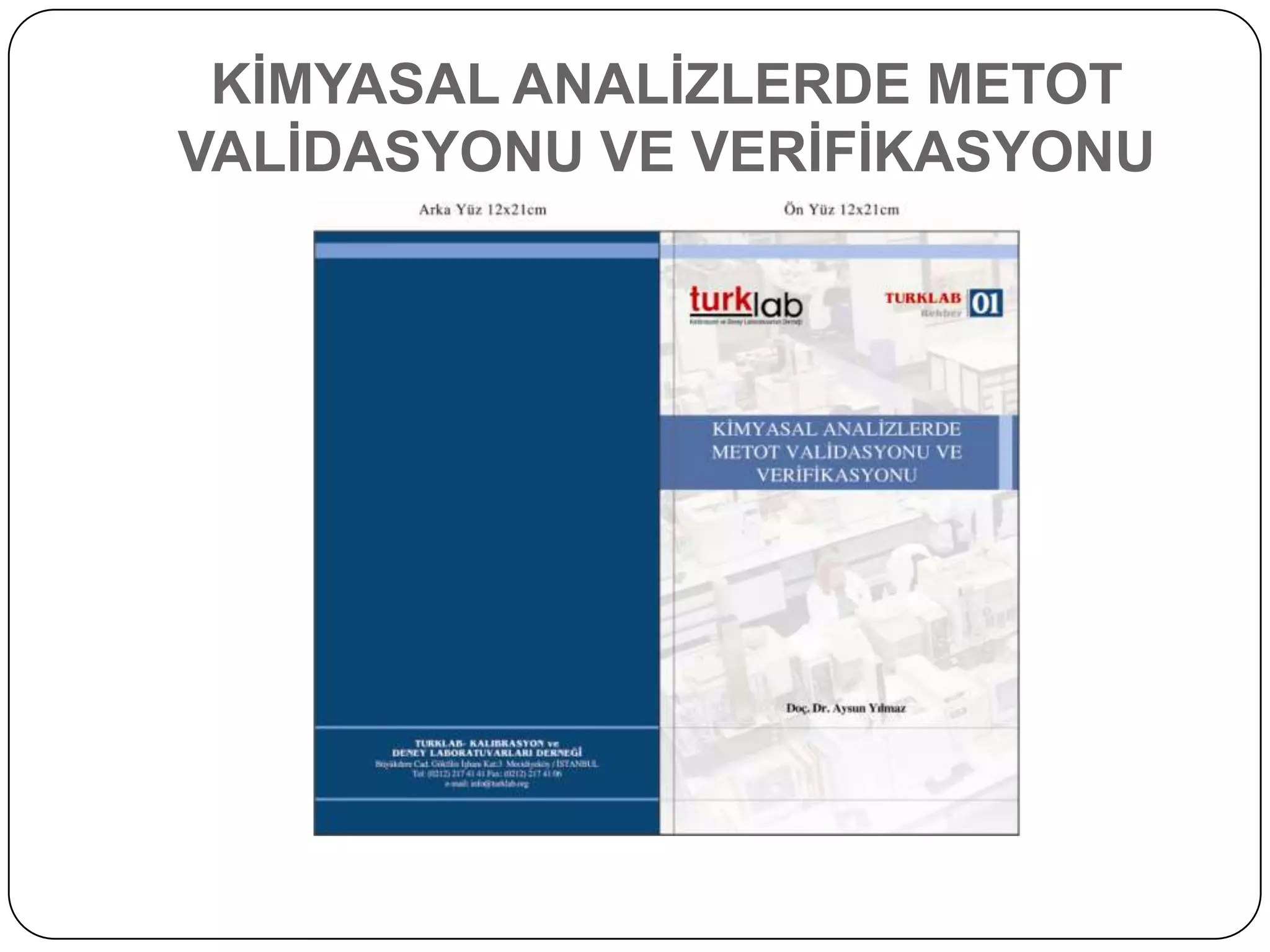 KĠMYASAL ANALĠZLERDE METOT
VALĠDASYONU VE VERĠFĠKASYONU
 