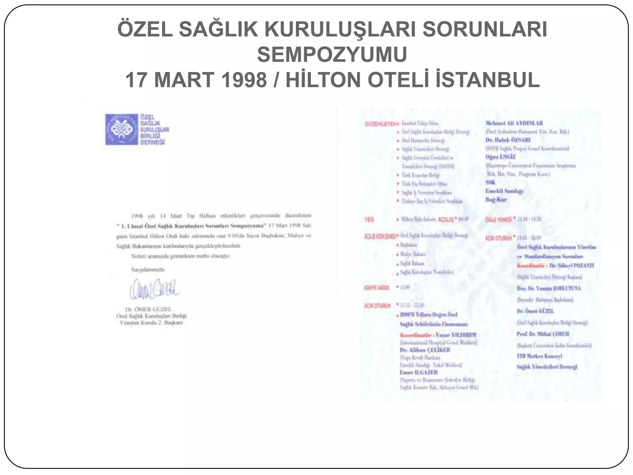 ÖZEL SAĞLIK KURULUġLARI SORUNLARI
           SEMPOZYUMU
17 MART 1998 / HĠLTON OTELĠ ĠSTANBUL
 