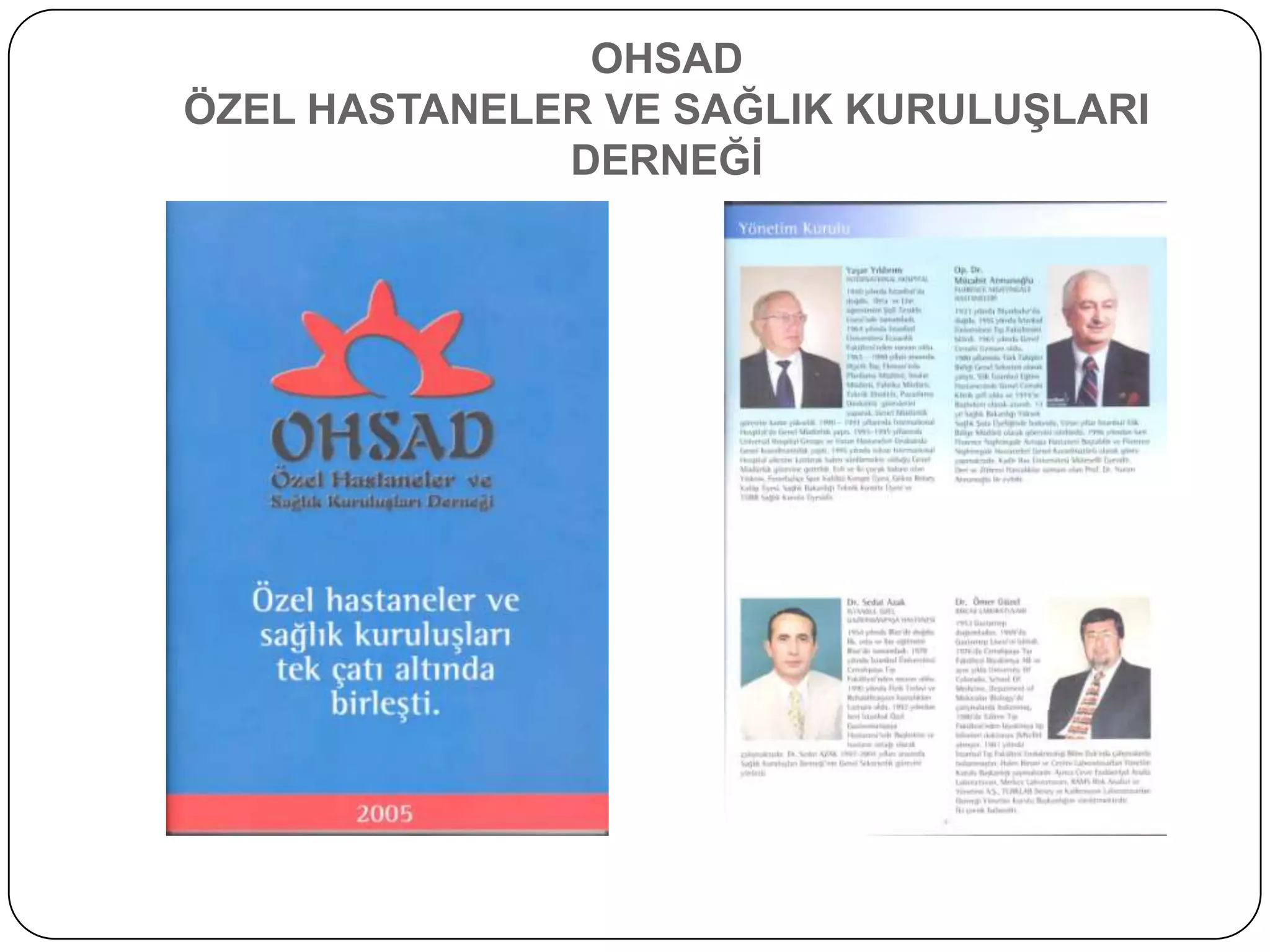 OHSAD
ÖZEL HASTANELER VE SAĞLIK KURULUġLARI
              DERNEĞĠ
 