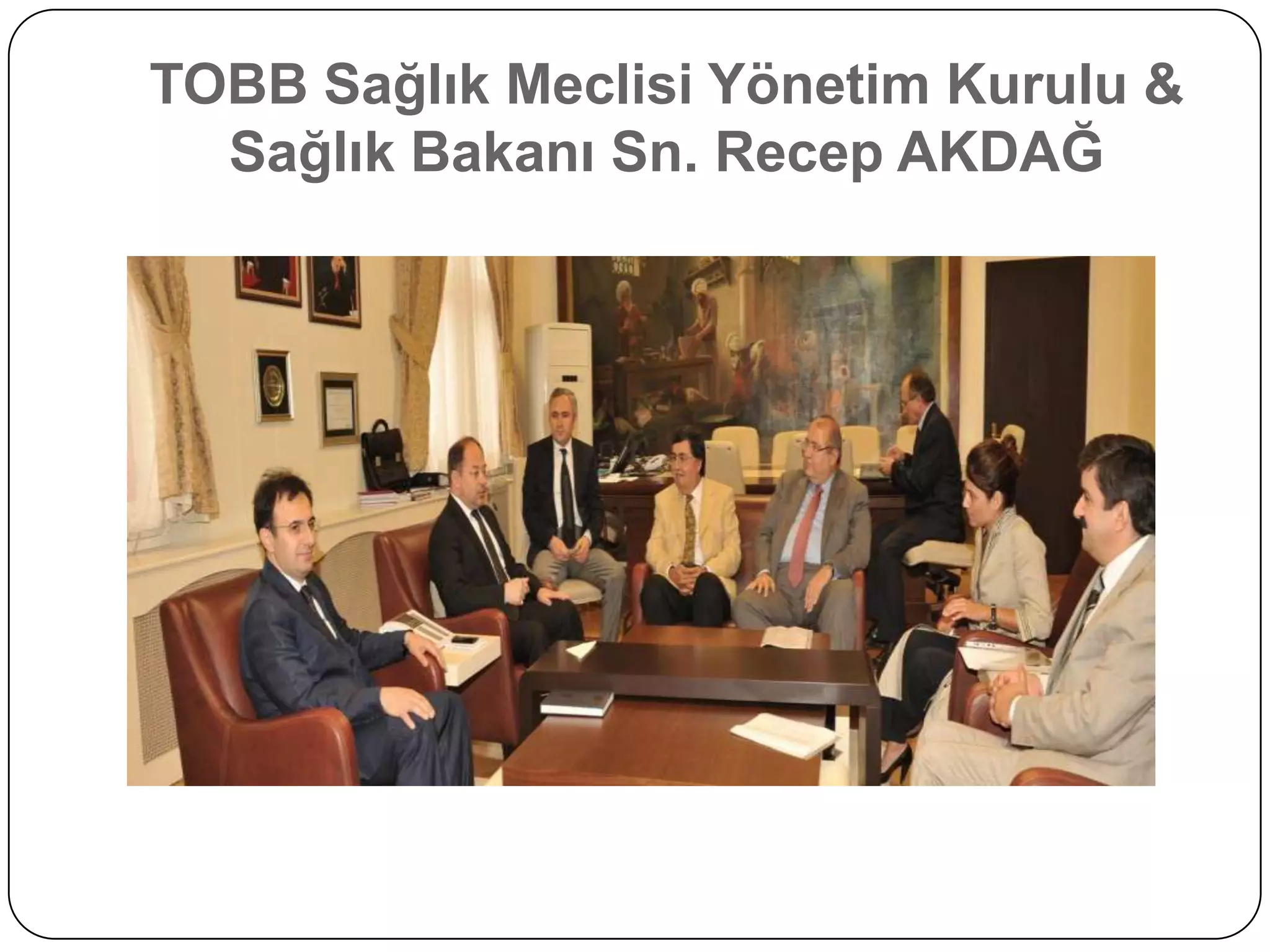 TOBB Sağlık Meclisi Yönetim Kurulu &
  Sağlık Bakanı Sn. Recep AKDAĞ
 