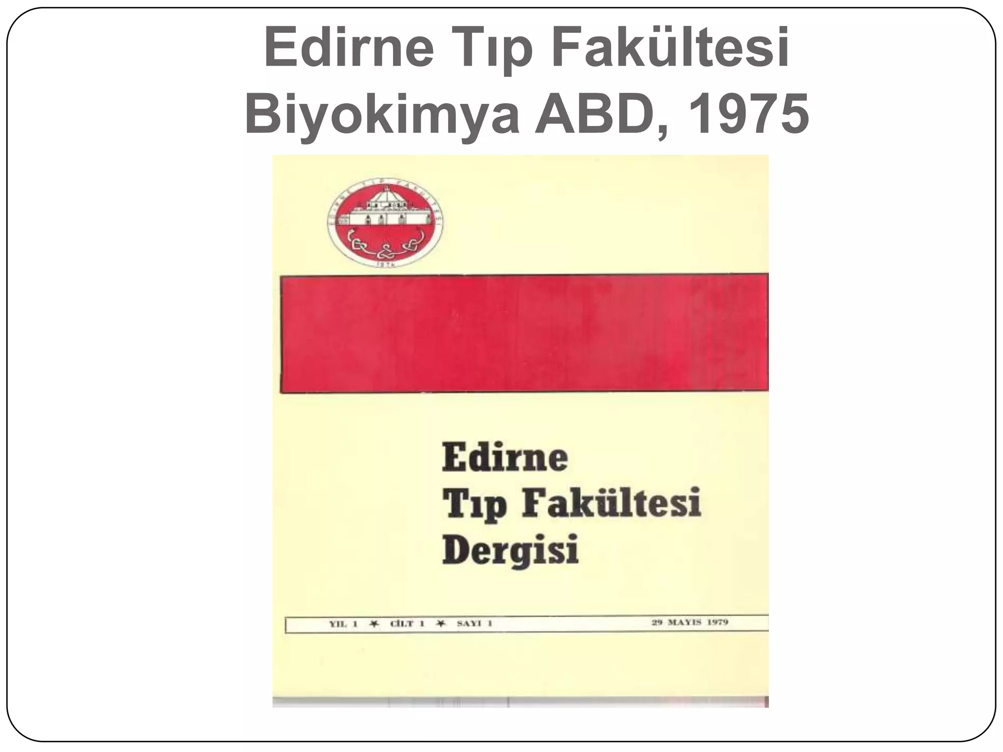 Edirne Tıp Fakültesi
Biyokimya ABD, 1975
 