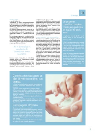 Reportaje

RETINOIDES                                                    principalmente a los ojos y a la piel.
a partir de los 40
Alrededor de los 40 años de edad empezamos a
                                                              Los retinoides normalmente incluyen retinol,
                                                              retinaldehído, adapalene, tazarotene y ácido retinoico.   Un programa
preguntarnos si las cremas nos quitarán las arrugas...
Las cremas hidratantes no quitan las arrugas; pueden,
                                                              Está demostrado que el uso tópico de retinoides
                                                              posee un alto grado de eficacia contra el acné, el        cosmético completo,
en todo caso, mejorar un poco el aspecto de las
más superficiales.
                                                              daño solar y la psoriasis.
                                                              Sin embargo, los retinoides tienen efectos negativos,     común para pacientes
Hay dos tipos más destacables de arrugas: las de
expresión y las gravitatorias. Las cremas hidratantes
                                                              como irritación, piel seca y efecto teratogénico (muy
                                                              peligroso en mujeres embarazadas). Para minimizar         de más de 40 años,
son eficaces solamente sobre las arrugas gravitatorias
superficiales causadas por la deshidratación de la
                                                              estos problemas, recomendamos usarlos sólo dos
                                                              o tres veces por semana, y siempre acompañados            sería:
piel.                                                         de cremas de protección solar
Por otro lado, las arrugas pueden ser más perceptibles                                                                  1. Aplicación de ácido glicólico por la
debido a la acumulación de células muertas en la              OTROS PRODUCTOS DISPONIBLES                               mañana, antes de usar la crema de
superficie de la piel. En estos casos, algunos exfoliantes,   Dimetilaminoetanol (DMAE) es el primer producto           protección solar.
como el ácido glicólico, del que hemos hablado                cosmético que supuestamente libera acetilcolina, un
anteriormente, pueden mejorar la apariencia de las            neurotransmisor requerido por el movimiento del
arrugas superficiales gravitatorias.                          músculo que contrae los músculos, mejorando así
                                                                                                                        2. Para la noche normalmente se aconseja
                                                              las arrugas. El salmón, las anchoas y las sardinas son    alternar retinoides con vitaminas C y E.
                                                              fuentes naturales de DMAE, lo que explica el reciente     Cada 2 o 3 días convendría aplicar una
          No es aconsejable el                                interés por las dietas basadas en pescado. También        pequeña cantidad de ácido retinoico al
                                                              se dice que el DMAE favorece la tonificación de la        0,025%, disminuyendo la frecuencia si se
            uso abusivo de                                    piel y mejora la flaccidez. No obstante, este producto    nota la piel muy seca.
          cosméticos si no son                                todavía no ha sido suficientemente estudiado, y son
                                                              necesarios más trabajos científicos para confirmar
                                                                                                                        El tipo de producto dependerá además
              necesarios.                                     su eficacia.
                                                                                                                        del tipo de piel del paciente. Para las
                                                              Otros productos cosméticos prometen el efecto
                                                              contrario: interrumpir la unión neuromuscular para        personas con la piel muy grasa proponemos
Para una mejora a largo plazo, los retinoides y               relajar los músculos faciales, un efecto similar al de    una loción sin aceite o gel. Por el contrario,
vitaminas de aplicación tópica pueden producir                la toxina botulínica (cremas con efecto "Botox"). En      en el caso de las pieles secas se recomienda
regeneración de colágeno.                                     realidad se desconoce su grado de efectividad, ya
¡Los dermatólogos adoramos los retinoides! Son                que aún no se han realizado estudios científicos para
                                                                                                                        el uso de cremas más hidratantes, para
posiblemente los productos cosméticos más                     confirmar la eficacia de las cremas de relajación         combatir la sequedad provocada por los
conocidos, y están compuestos básicamente de                  muscular.                                                 retinoides.
vitamina A. La deficiencia de vitamina A afecta




       Consejos generales para un
       plan de rejuvenecimiento con
       cremas
       1. Utiliza las sustancias activas que está demostrado que
       funcionan (retinoides, alfahidroxiácidos, vitamina C,
       etcétera).
       2. No uses más de dos productos al mismo tiempo.
       3. No combines productos con ingredientes irritantes.
       4. Piensa a largo plazo: las cremas no son milagrosas, y en
       ocasiones es necesario utilizarlas durante un año para que
       puedas ver resultados.
       5. Prueba nuevos protocolos; así averiguarás cuál es el mejor
       tratamiento para ti.
       6. Las tres reglas básicas del cuidado de la piel con cremas
       son: factor de protección 15, factor de protección 15 y factor
       de protección 15.

       Consejo para el Verano
       ¡Cremas autobronceadoras!
       Gracias a este gran descubrimiento podemos lucir una
       piel bronceada sin ponerla en riesgo. Hoy día tenemos
       la suerte de contar con una amplia variedad de cremas
       autobronceadoras que dejan la piel con un tono del
       que nadie podría decir que no se ha conseguido con
       horas al sol. Elija una opción con crema de protección
       solar añadida.
       Para más información acerca de cómo usar las cremas
       de protección solar, consulte la página 13.




                                                                                                                                                                         3
 