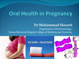 Dr Muhammad Haseeb Department of Periodontology,  Fatima Memorial Hospital College of Medicine and Dentistry. 
