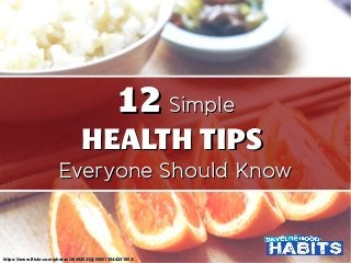 1212 SimpleSimple
HEALTH TIPSHEALTH TIPS
Everyone Should KnowEveryone Should Know
https://www.flickr.com/photos/26452023@N00/13544221853/https://www.flickr.com/photos/26452023@N00/13544221853/
 