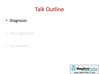 Talk Outline
• Diagnosis
• Management
• Prevention
 