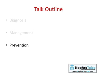 Talk Outline
• Diagnosis
• Management
• Prevention
 