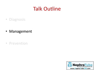 Talk Outline
• Diagnosis
• Management
• Prevention
 