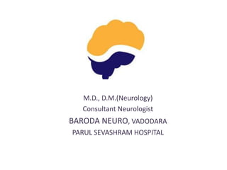 Dr Mohit Janakkumar Shah
M.D., D.M.(Neurology)
Consultant Neurologist
BARODA NEURO, VADODARA
PARUL SEVASHRAM HOSPITAL
 