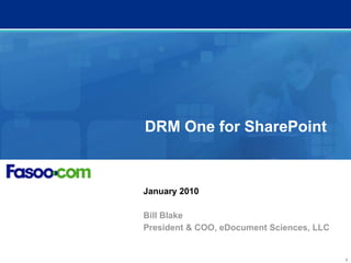 DRM One for SharePoint January 2010 Bill Blake President & COO, eDocument Sciences, LLC 