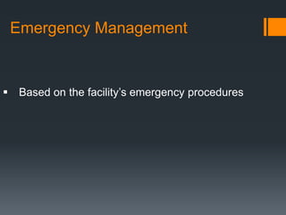 Emergency Management


 Based on the facility’s emergency procedures
 
