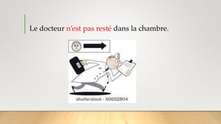 Le docteur n’est pas resté dans la chambre.
 