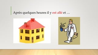 Après quelques heures il y est allé et …
 