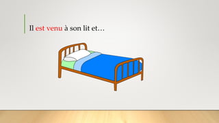 Il est venu à son lit et…
 