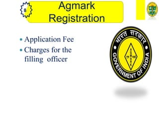 8
Agmark
Registration
 Application Fee
 Charges for the
filling officer
 