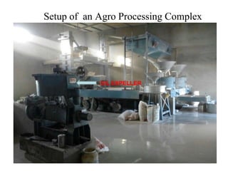 Setup of an Agro Processing Complex
OIL EXPELLER
 