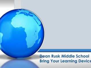 Dean Rusk Middle School
Bring Your Learning Device
 