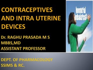 CONTRACEPTIVES
AND INTRA UTERINE
DEVICES
 