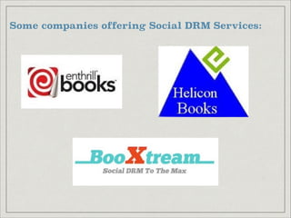 Some companies offering Social DRM Services:
 