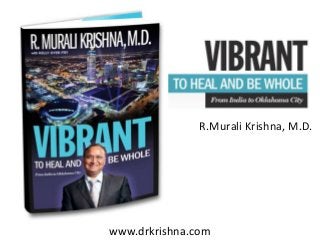 www.drkrishna.com
R.Murali Krishna, M.D.
 