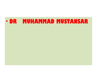 • DR MUHAMMAD MUSTANSAR
 