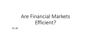Are Financial Markets
Efficient?
Ch. 06
 