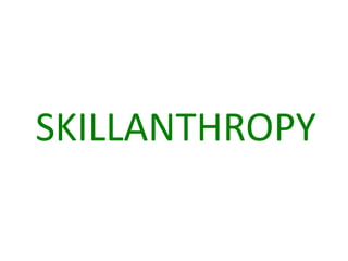 SKILLANTHROPY
 