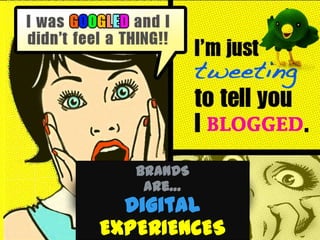 BRANDS
    are…
  Digital
EXPERIENCES
 