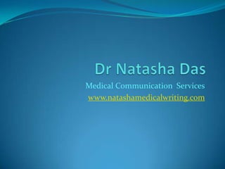 Dr Natasha Das Medical Communication  Services www.natashamedicalwriting.com 