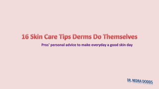 Pros' personal advice to make everyday a good skin day
 