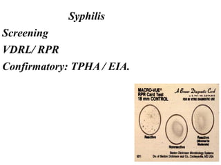 Syphilis
Screening
VDRL/ RPR
Confirmatory: TPHA / EIA.
 