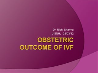 Dr. Nidhi Sharma
JISNH, 28/03/12
 