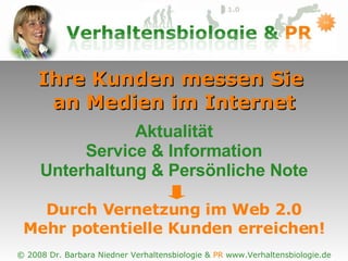 Ihre Kunden messen Sie  an Medien im Internet Durch Vernetzung im Web 2.0 Mehr potentielle Kunden erreichen! Aktualität Service & Information Unterhaltung & Persönliche Note 