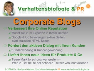 Corporate Blogs Verbessert Ihre Online Reputation Macht Sie zum Experten in Ihrem Bereich Google & Co bevorzugen aktive Seiten   statt statische HTML Seiten Fördert den aktiven Dialog mit Ihren Kunden Kundenbindung & Kundengewinnung Liefert Ihnen neue Ideen für Produkte & Co Teure Marktforschung war gestern -  Web 2.0 ist heute der schnelle Treiber von Innovationen 