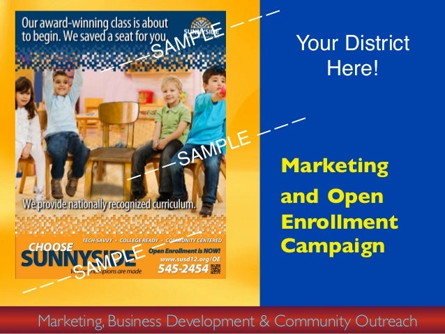 Marketing
and Open
Enrollment
Campaign
Marketing, Business Development & Community Outreach
Your District
Here!
———SAMPLE ...