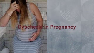 Dyschezia in Pregnancy
 