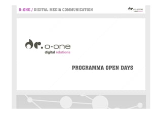O–ONE / DIGITAL MEDIA COMMUNICATION




                         PROGRAMMA OPEN DAYS
 