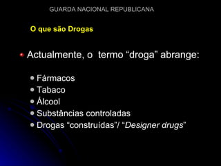 O que são Drogas Actualmente, o  termo “droga” abrange: Fármacos Tabaco Álcool Substâncias controladas Drogas “construídas”/ “ Designer drugs ” 