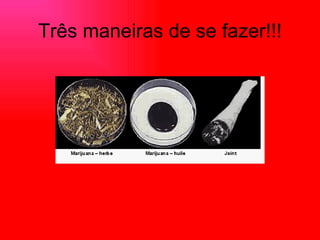Três maneiras de se fazer!!! 
