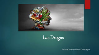 Las Drogas
Enrique Vicente Martin Consuegra