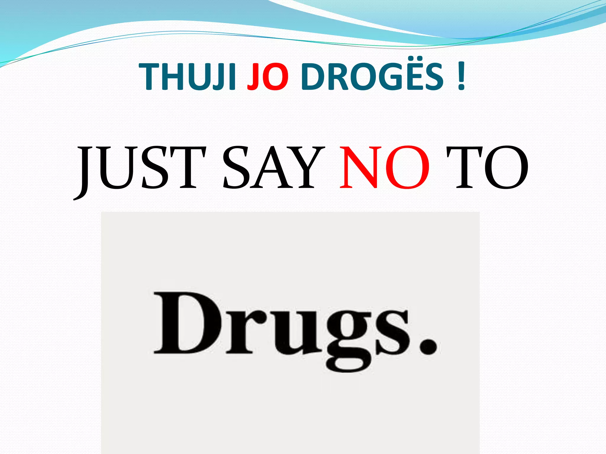 THUJI JO DROGËS !
JUST SAY NO TO
 