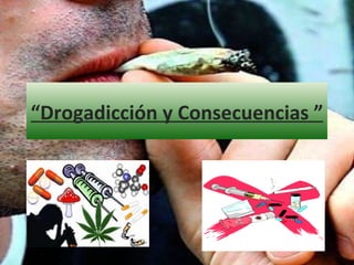 “ Drogadicción y Consecuencias ” 