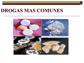 DROGAS MAS COMUNES
 