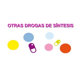 OTRAS DROGAS DE SÍNTESIS 