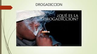 DROGADICCION
 